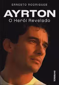 Ayrton: o herói revelado