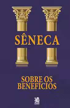 Sobre os Benefícios - Sêneca
