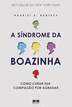 A síndrome da boazinha: Como curar sua compulsão por agradar