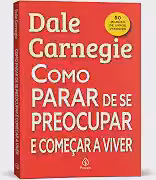 Como parar de se preocupar e começar a viver