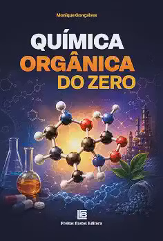 Química Orgânica do Zero: Conceitos fundamentais para a graduação